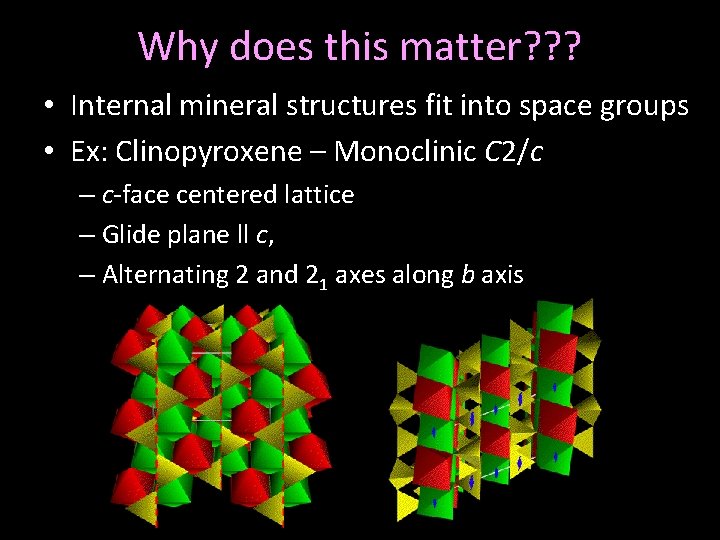 Why does this matter? ? ? • Internal mineral structures fit into space groups