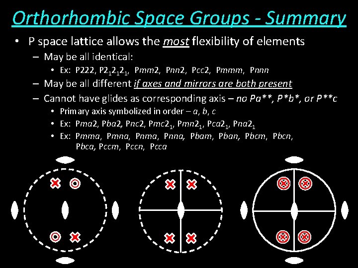 Orthorhombic Space Groups - Summary • P space lattice allows the most flexibility of