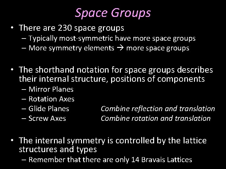 Space Groups • There are 230 space groups – Typically most-symmetric have more space