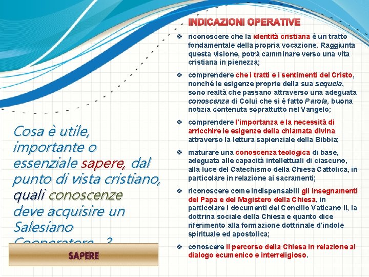 INDICAZIONI OPERATIVE v riconoscere che la identità cristiana è un tratto fondamentale della propria