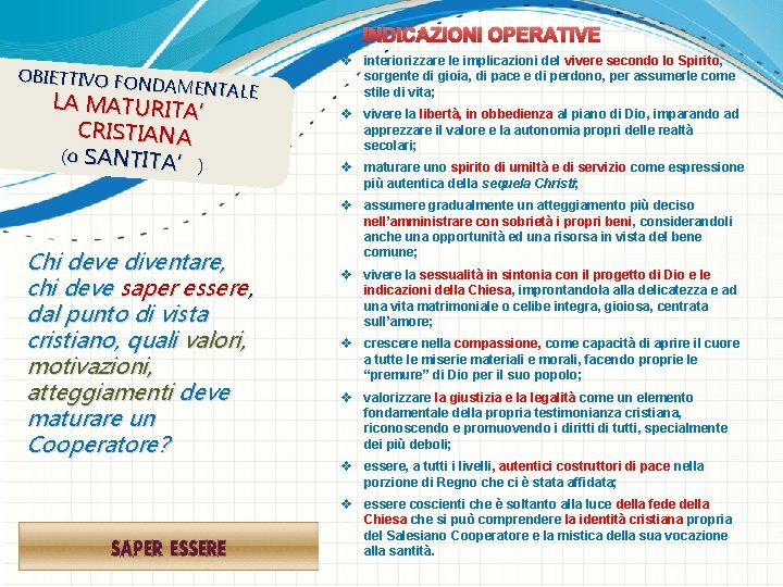 INDICAZIONI OPERATIVE OBIETTIVO FON DAMENTALE LA MATURITA’ CRISTIANA (o SANTITA’ ) Chi deve diventare,