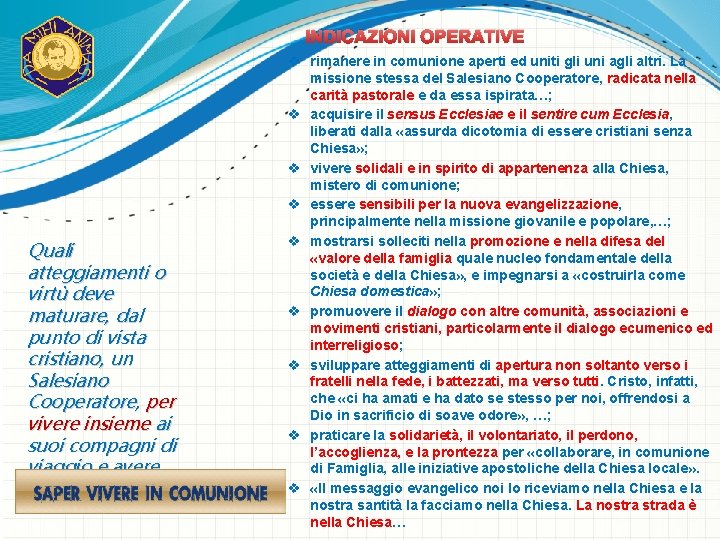 INDICAZIONI OPERATIVE Quali atteggiamenti o virtù deve maturare, dal punto di vista cristiano, un