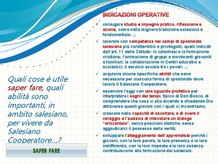 INDICAZIONI OPERATIVE ü coniugare studio e impegno pratico, riflessione e azione, come nella migliore