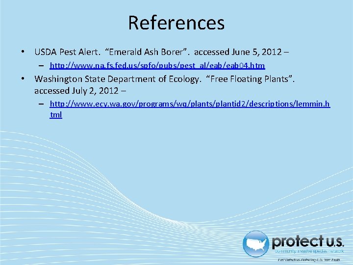 References • USDA Pest Alert. “Emerald Ash Borer”. accessed June 5, 2012 – –