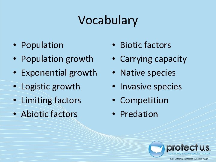 Vocabulary • • • Population growth Exponential growth Logistic growth Limiting factors Abiotic factors
