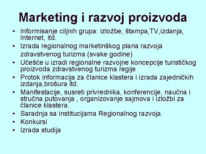 Marketing i razvoj proizvoda • Informisanje ciljnih grupa: izložbe, štampa, TV, izdanja, Internet, itd.