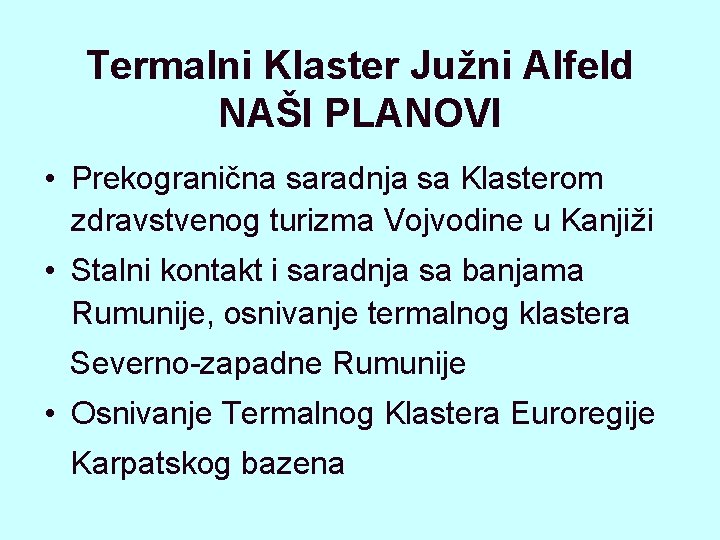 Termalni Klaster Južni Alfeld NAŠI PLANOVI • Prekogranična saradnja sa Klasterom zdravstvenog turizma Vojvodine