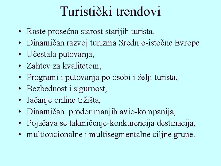Turistički trendovi • • • Raste prosečna starost starijih turista, Dinamičan razvoj turizma Srednjo-istočne