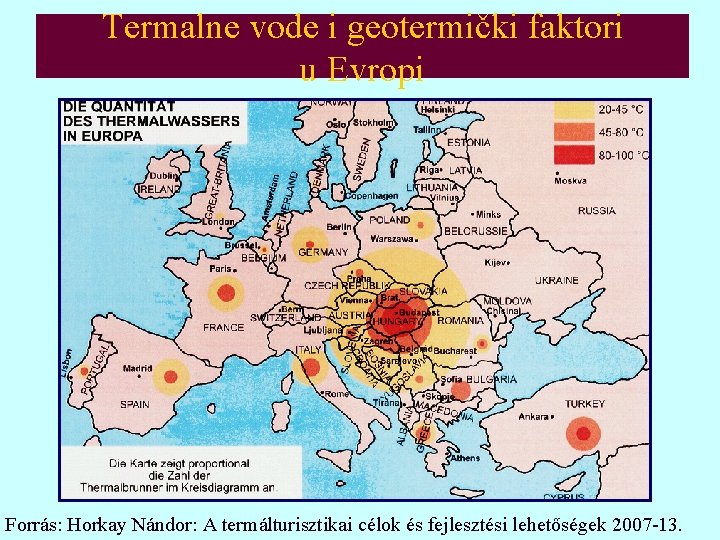 Termalne vode i geotermički faktori u Evropi Forrás: Horkay Nándor: A termálturisztikai célok és