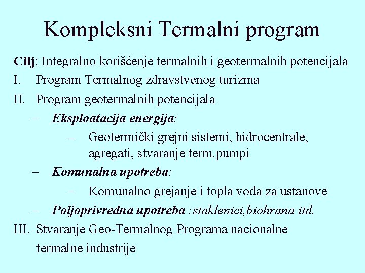 Kompleksni Termalni program Cilj: Integralno korišćenje termalnih i geotermalnih potencijala I. Program Termalnog zdravstvenog