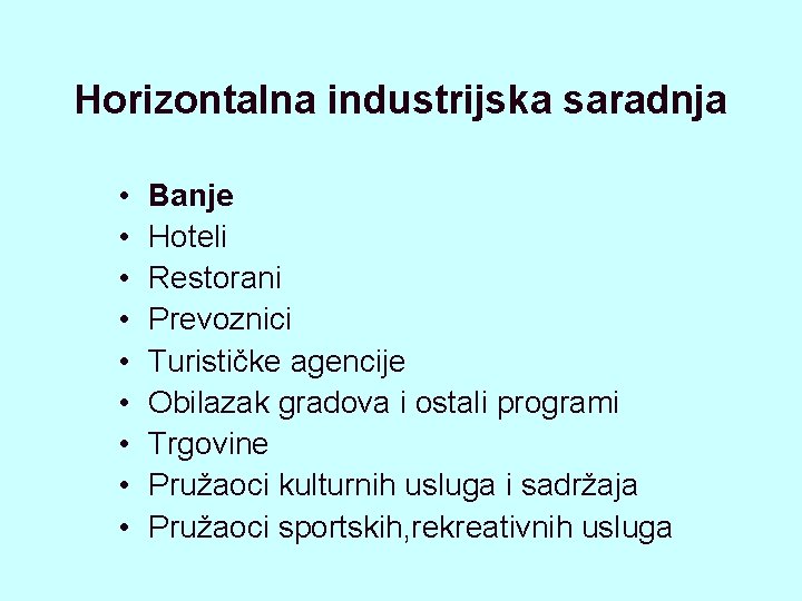 Horizontalna industrijska saradnja • • • Banje Hoteli Restorani Prevoznici Turističke agencije Obilazak gradova