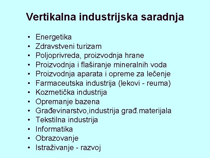 Vertikalna industrijska saradnja • • • • Energetika Zdravstveni turizam Poljoprivreda, proizvodnja hrane Proizvodnja