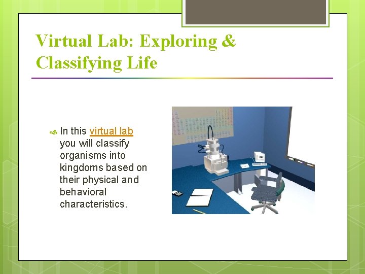 Virtual Lab: Exploring & Classifying Life In this virtual lab you will classify organisms