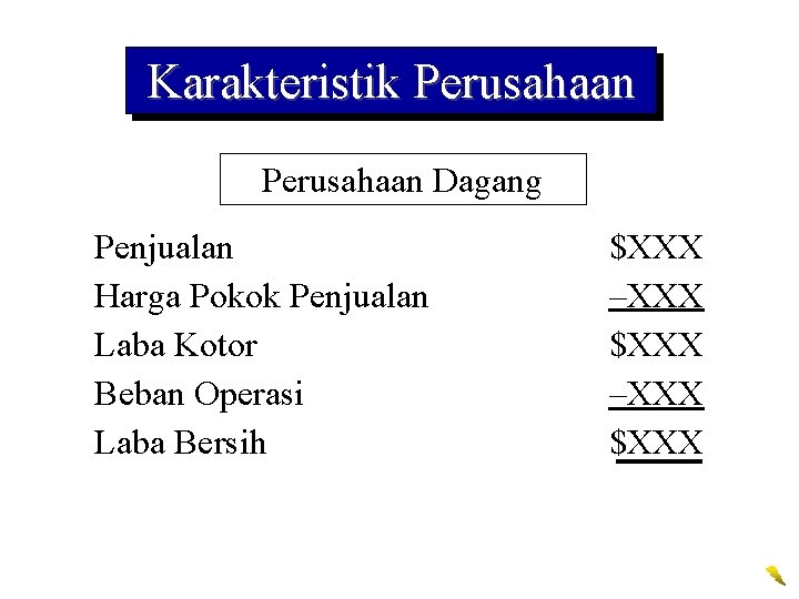 Karakteristik Perusahaan Dagang Penjualan Harga Pokok Penjualan Laba Kotor Beban Operasi Laba Bersih $XXX