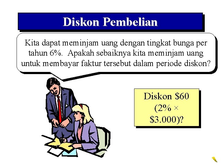 Diskon Pembelian Kita dapat meminjam uang dengan tingkat bunga per tahun 6%. Apakah sebaiknya