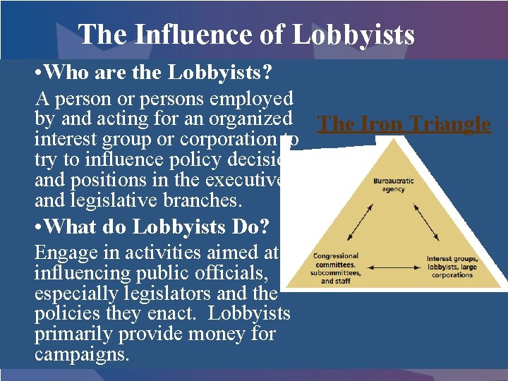 The Influence of Lobbyists • Who are the Lobbyists? A person or persons employed