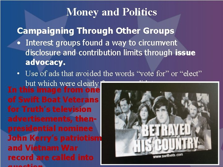 Money and Politics Campaigning Through Other Groups • Interest groups found a way to