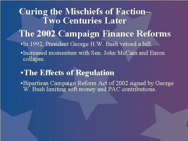 Curing the Mischiefs of Faction– Two Centuries Later The 2002 Campaign Finance Reforms •