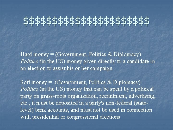 $$$$$$$$$$$ Hard money = (Government, Politics & Diplomacy) Politics (in the US) money given
