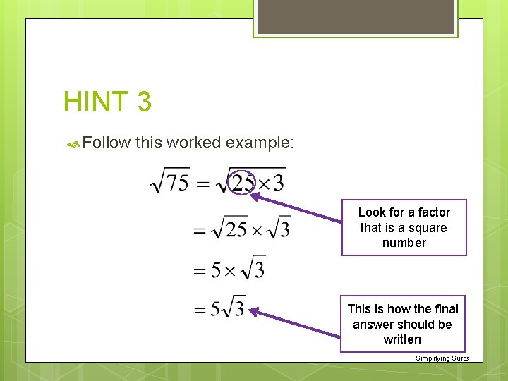 HINT 3 Follow this worked example: Look for a factor that is a square