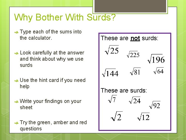Why Bother With Surds? Type each of the sums into the calculator. Look carefully
