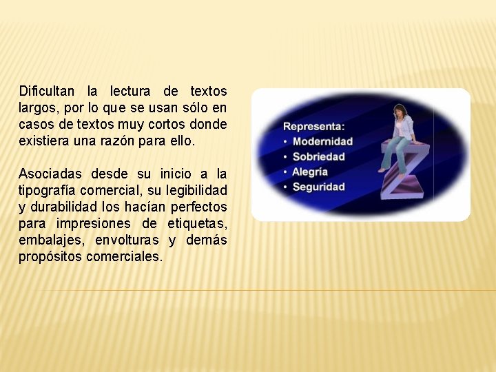 Dificultan la lectura de textos largos, por lo que se usan sólo en casos