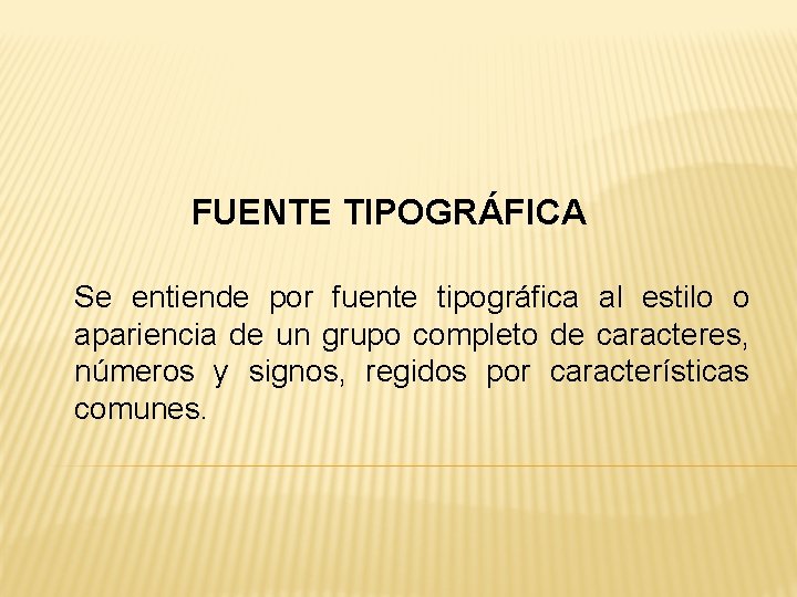 FUENTE TIPOGRÁFICA Se entiende por fuente tipográfica al estilo o apariencia de un grupo