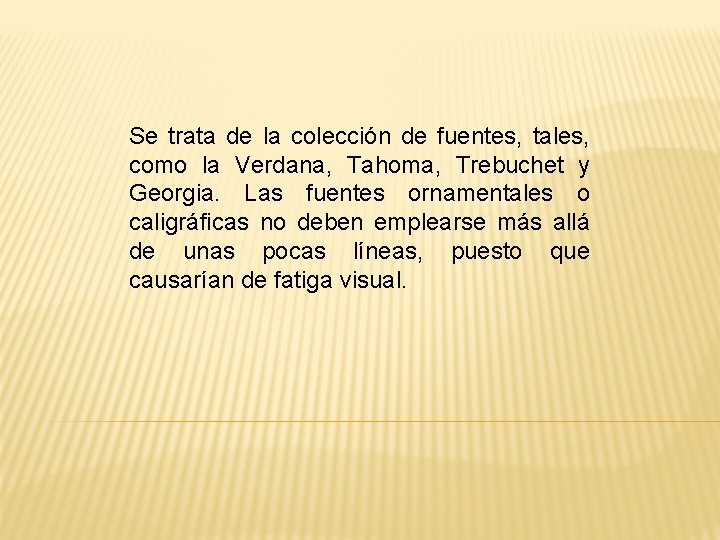 Se trata de la colección de fuentes, tales, como la Verdana, Tahoma, Trebuchet y