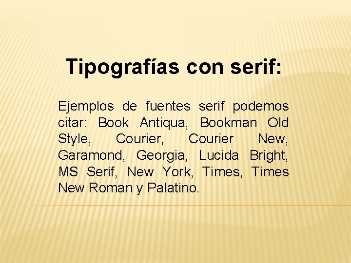 Tipografías con serif: Ejemplos de fuentes serif podemos citar: Book Antiqua, Bookman Old Style,