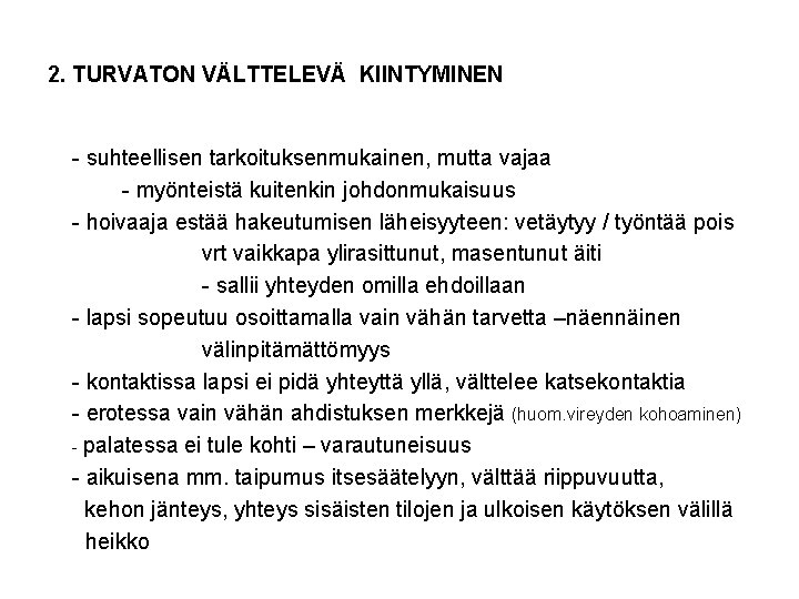 2. TURVATON VÄLTTELEVÄ KIINTYMINEN - suhteellisen tarkoituksenmukainen, mutta vajaa - myönteistä kuitenkin johdonmukaisuus -