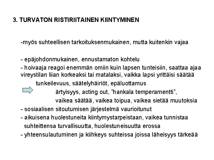 3. TURVATON RISTIRIITAINEN KIINTYMINEN -myös suhteellisen tarkoituksenmukainen, mutta kuitenkin vajaa - epäjohdonmukainen, ennustamaton kohtelu