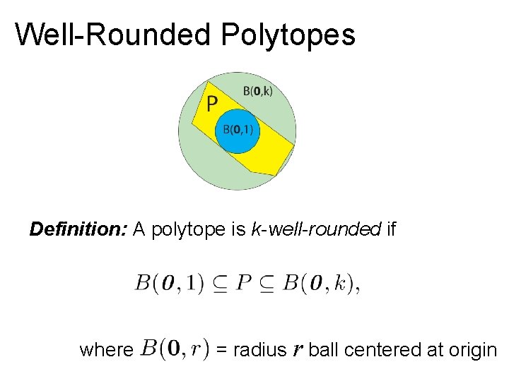 Well-Rounded Polytopes Definition: A polytope is k-well-rounded if where = radius r ball centered