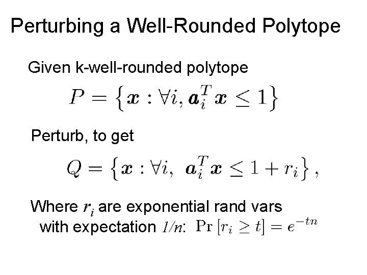 Perturbing a Well-Rounded Polytope Given k-well-rounded polytope Perturb, to get Where ri are exponential