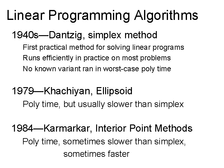 Linear Programming Algorithms 1940 s—Dantzig, simplex method First practical method for solving linear programs