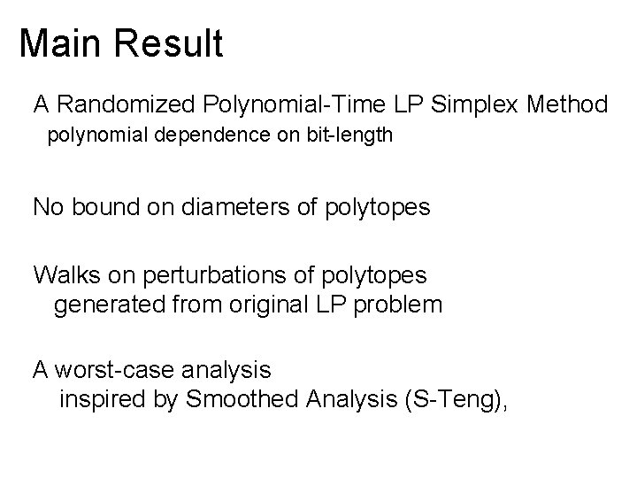 Main Result A Randomized Polynomial-Time LP Simplex Method polynomial dependence on bit-length No bound