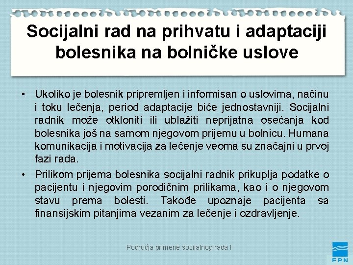 Socijalni rad na prihvatu i adaptaciji bolesnika na bolničke uslove • Ukoliko je bolesnik