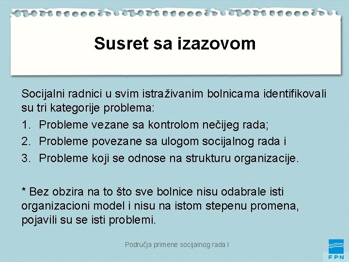 Susret sa izazovom Socijalni radnici u svim istraživanim bolnicama identifikovali su tri kategorije problema: