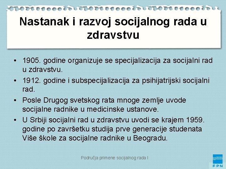 Nastanak i razvoj socijalnog rada u zdravstvu • 1905. godine organizuje se specijalizacija za