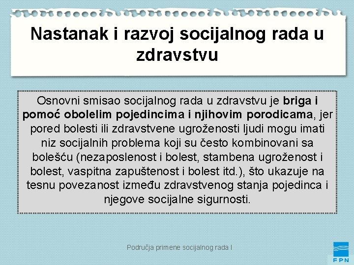 Nastanak i razvoj socijalnog rada u zdravstvu Osnovni smisao socijalnog rada u zdravstvu je