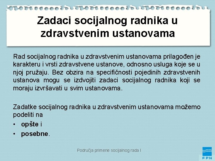 Zadaci socijalnog radnika u zdravstvenim ustanovama Rad socijalnog radnika u zdravstvenim ustanovama prilagođen je