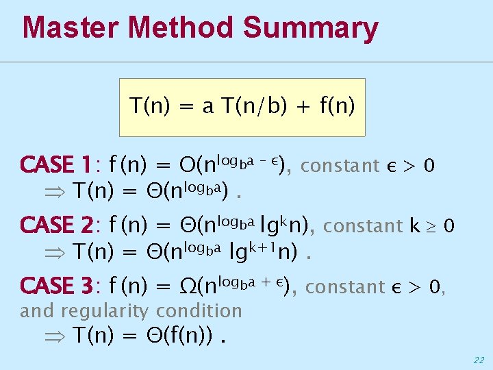 Master Method Summary T(n) = a T(n/b) + f(n) CASE 1: f (n) =