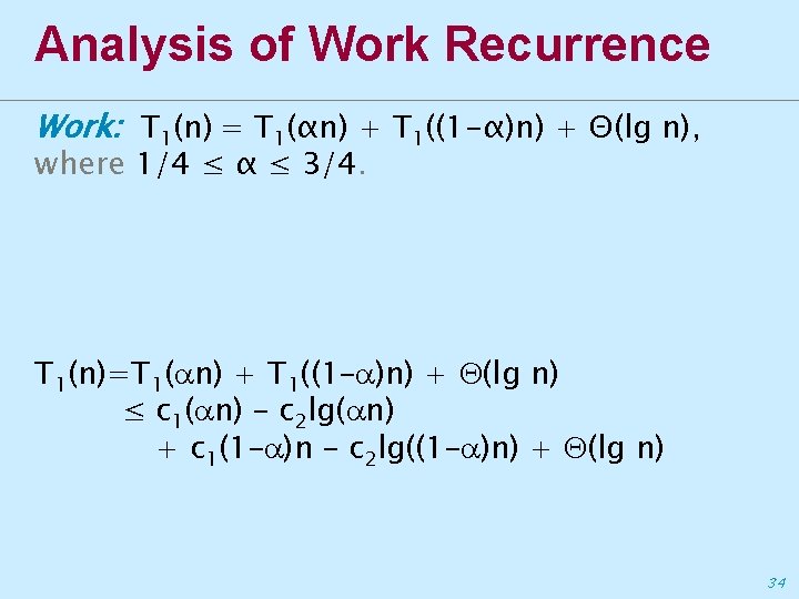 Analysis of Work Recurrence Work: T 1(n) = T 1(αn) + T 1((1 -α)n)