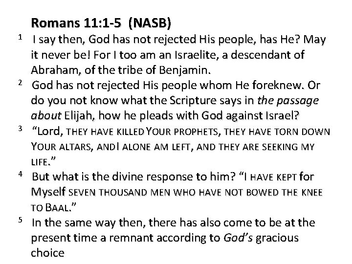 Romans 11: 1 -5 (NASB) 1 I say then, God has not rejected His