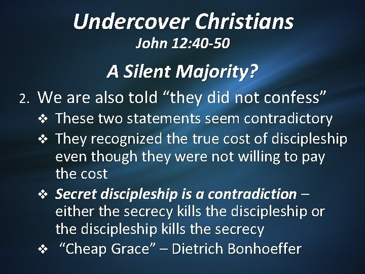 Undercover Christians John 12: 40 -50 A Silent Majority? 2. We are also told