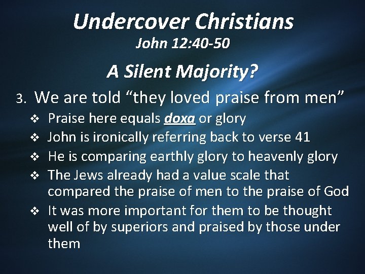 Undercover Christians John 12: 40 -50 A Silent Majority? 3. We are told “they