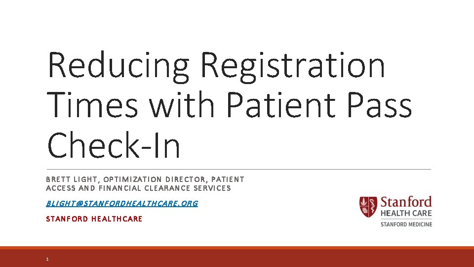 Reducing Registration Times with Patient Pass Check-In BRETT LIGHT, OPTIMIZATION DIRECTOR, PATIENT ACCESS AND