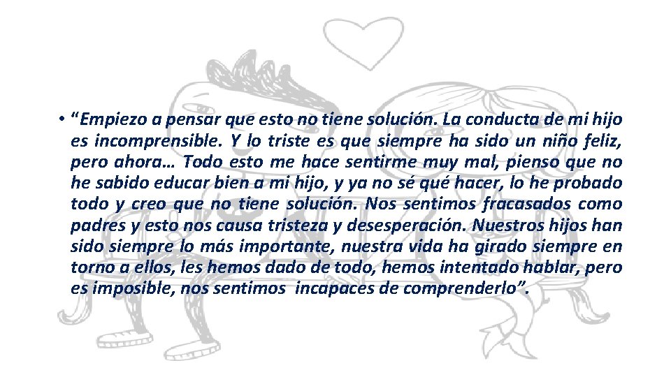  • “Empiezo a pensar que esto no tiene solución. La conducta de mi