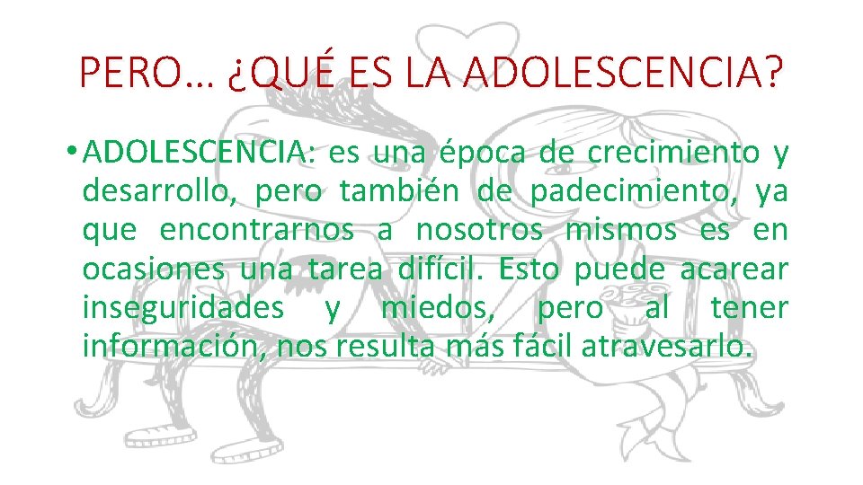 PERO… ¿QUÉ ES LA ADOLESCENCIA? • ADOLESCENCIA: es una época de crecimiento y desarrollo,