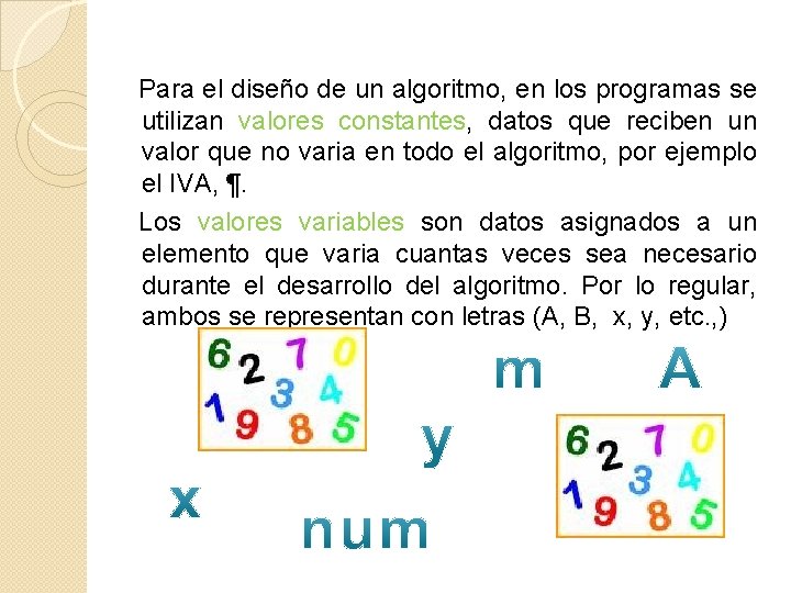 Para el diseño de un algoritmo, en los programas se utilizan valores constantes, datos