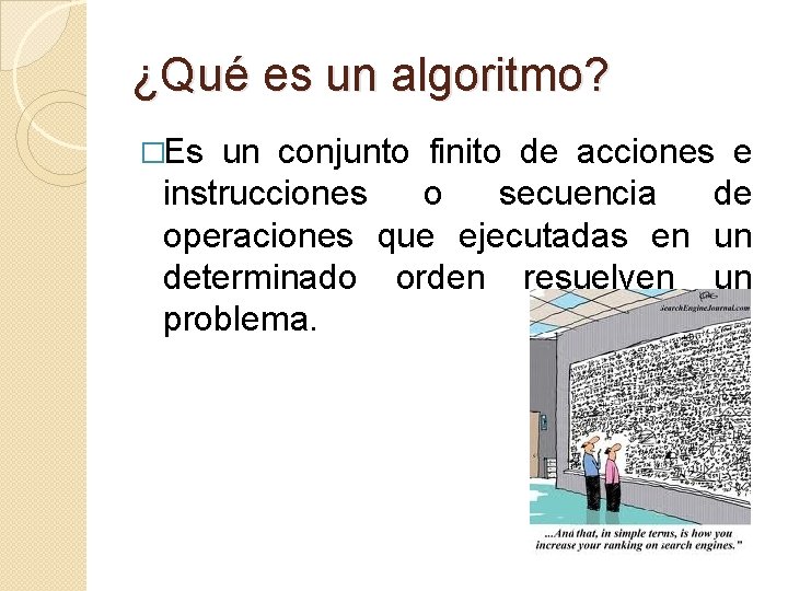 ¿Qué es un algoritmo? �Es un conjunto finito de acciones e instrucciones o secuencia